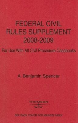 Federal Civil Rules Supplement, for Use with all Civil Procedure Casebooks, 2008-2009 Edition.