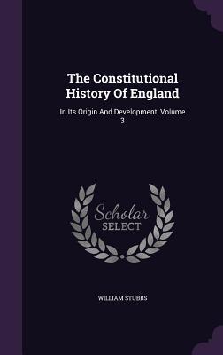 The Constitutional History Of England: In Its Origin And Development, Volume 3