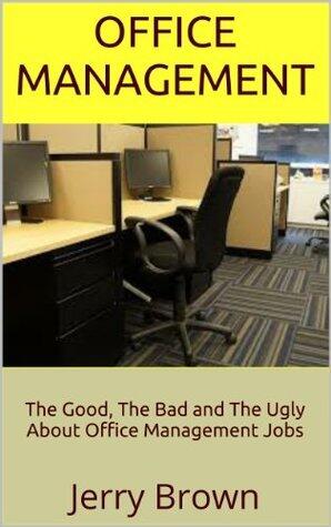 Office Management: The Good, The Bad and The Ugly About Office Management Jobs