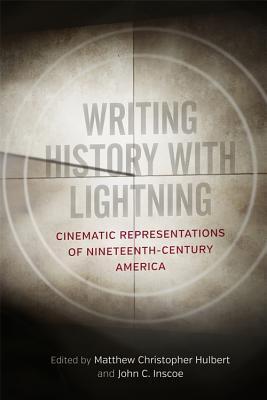 Writing History with Lightning: Cinematic Representations of Nineteenth-Century America