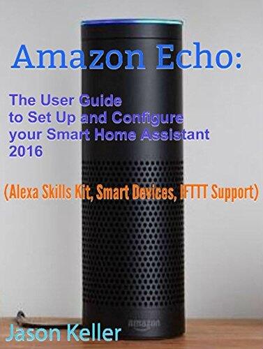Amazon Echo: The User Guide to Set Up and Configure Your Smart Home Assistant 2016: