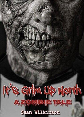 It's Grim Up North: A Zombie Tale