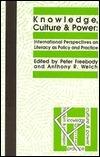 Knowledge, Culture and Power: International Perspectives on Literacy As Policy and Practice
