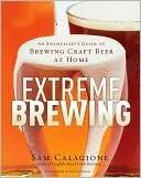 Extreme Brewing: An Enthusiast's Guide to Brewing Craft Beer at Home