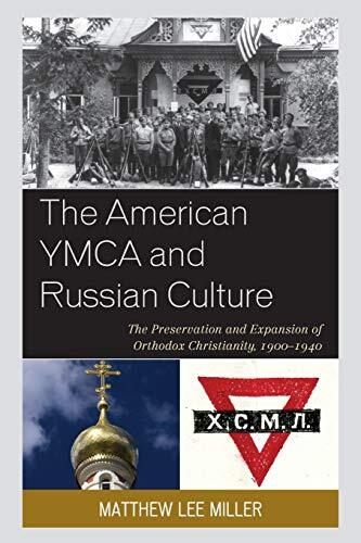 The American YMCA and Russian Culture (The Preservation and Expansion of Orthodox Christianity, 1900-1940)