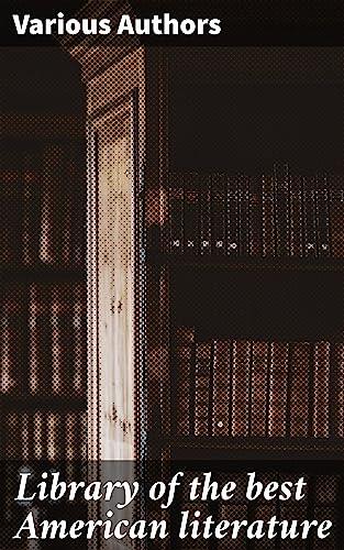 Library of the best American literature: Exploring the Legacy of American Literary Masterpieces