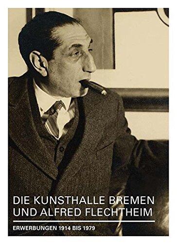 Die Kunsthalle Bremen und Alfred Flechtheim: Erwerbungen 1914 bis 1979