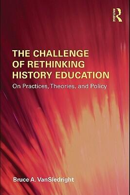 The Challenge of Rethinking History Education