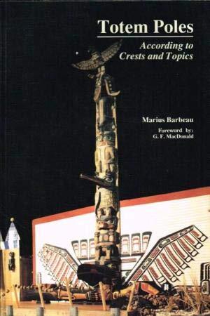 Totem Poles, According to Crests and Topics (Vol. 1)