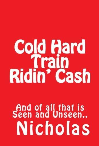 Cold Hard Train Ridin' Cash: And of all that is Seen and Unseen..