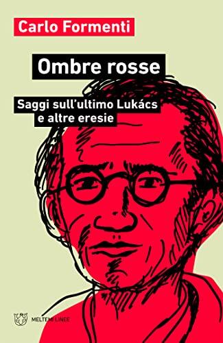 Ombre rosse: Saggi sull’ultimo Lukács e altre eresie