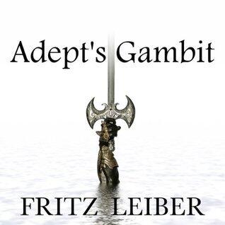 Adept's Gambit: A Fafhrd and the Gray Mouser Adventure