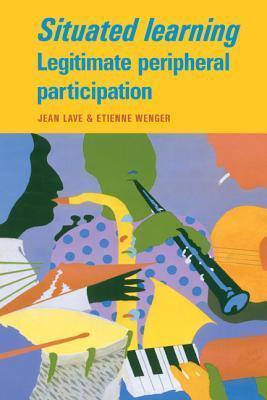 Situated Learning: Legitimate Peripheral Participation