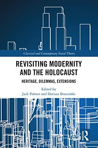 Revisiting Modernity and the Holocaust: Heritage, Dilemmas, Extensions