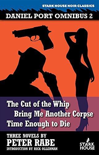 The Cut of the Whip / Bring Me Another Corpse / Time Enough to Die: Daniel Port Omnibus 2