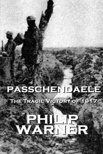 Passchendaele: The Tragic Victory of 1917