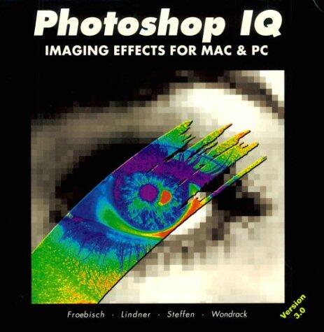 Photoshop IQ: Imaging Effects for Mac and PC