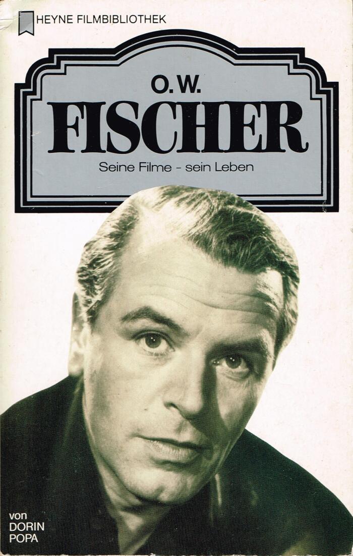 O. W. Fischer: Seine Filme - Sein Leben