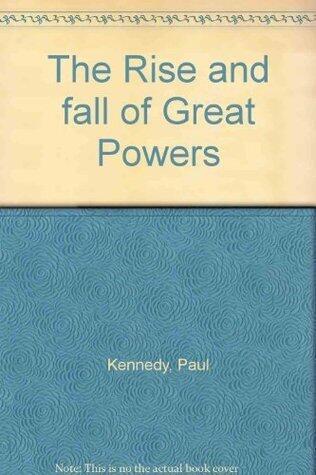 The Rise and Fall of the Great Powers: Economic Change and Military Conflict from 1500 to 2000