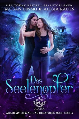 Das Seelenopfer (Hidden Legends: Academy of Magical Creatures Buch 6)