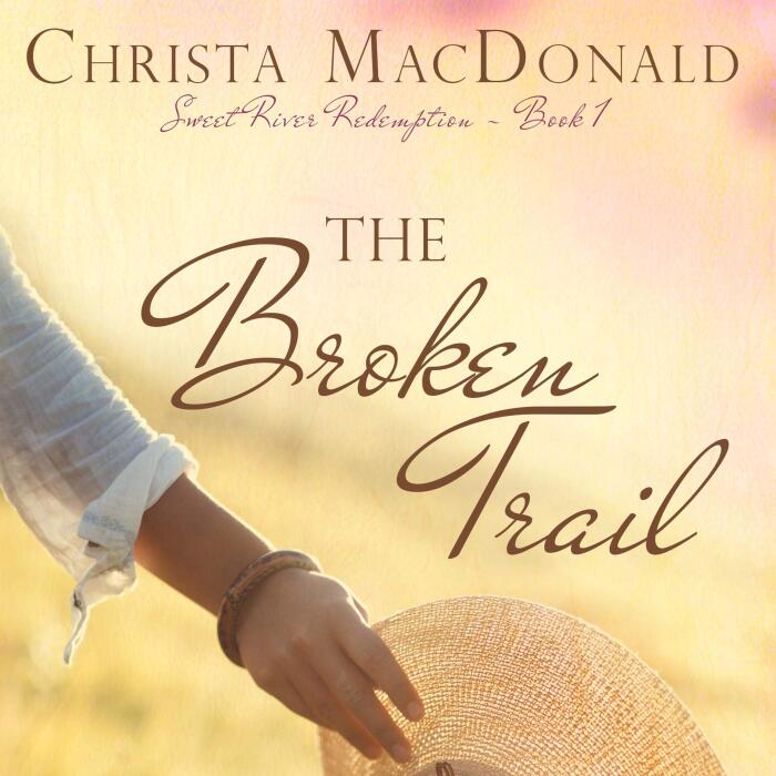 The Broken Trail: Sweet River Redemption, Book 1