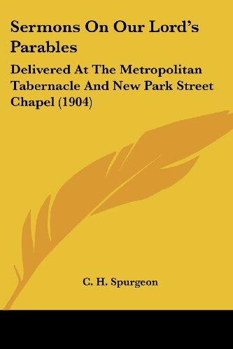 Sermons on Our Lord's Parables: Delivered at the Metropolitan Tabernacle and New Park Street Chapel