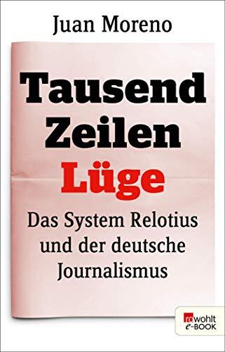 Tausend Zeilen Lüge: Das System Relotius und der deutsche Journalismus