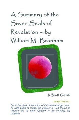 A Summary of the Seven Seals - As Revealed to William Marrion Branham