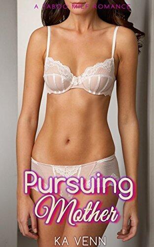Pursuing Mother: A Taboo Milf Romance