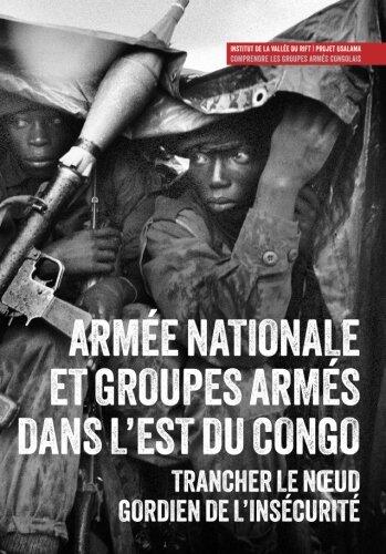 Armée nationale et groupes armés dans l'est du Congo: Trancher le nœud gordien de l’insécurité (Usalama Project)