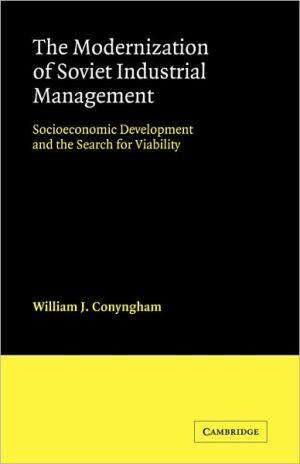 The Modernization of Soviet Industrial Management: Socioeconomic Development and the Search for Viability