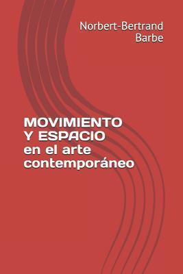MOVIMIENTO Y ESPACIO en el arte contemporáneo (Indispensables: Esthétique Et Épistémologie)