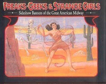 Freaks, Geeks & Strange Girls: Sideshow Banners of the Great American Midway