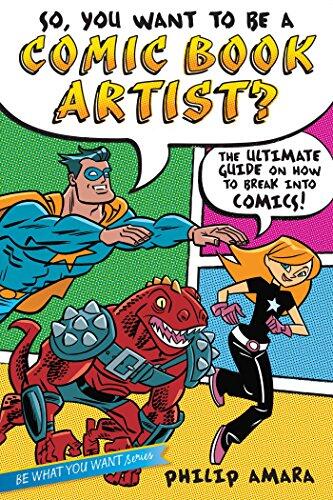 So, You Want to Be a Comic Book Artist?: The Ultimate Guide on How to Break Into Comics