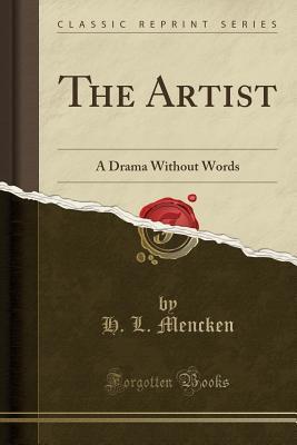 The Artist (Classic Reprint): A Drama Without Words
