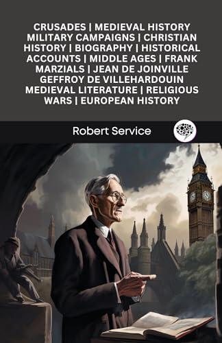 Crusades; medieval history; military campaigns; Christian history; biography; historical accounts; Middle Ages; Frank Marzials; Jean de Joinville; Geffroy ... religious wars; European history