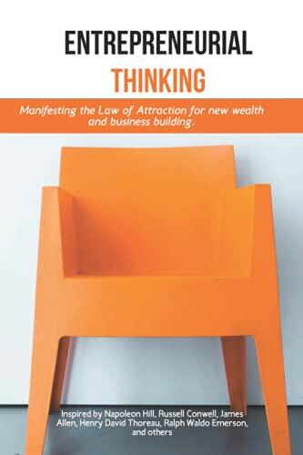Entrepreneurial Thinking: Manifesting the Law of Attraction for New Wealth and Business Building. Inspired by Napoleon Hill, Russell Conwell, James ... Thoreau, Ralph Waldo Emerson, and Others.