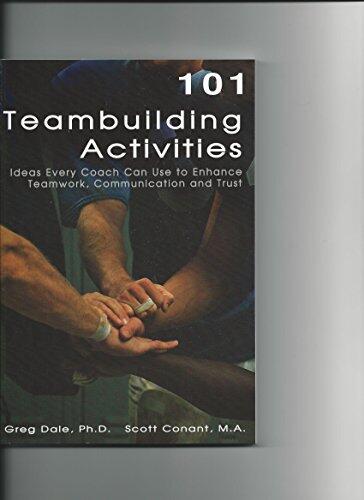101 Teambuilding Activities: Ideas Every Coach Can Use to Enhance Teamwork, Communication and Trust