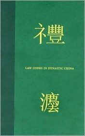 Law Codes in Dynastic China: A Synopsis of Chinese Legal History in the Thirty Centuries from Zhou to Qing