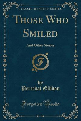 Those Who Smiled (Classic Reprint): And Other Stories