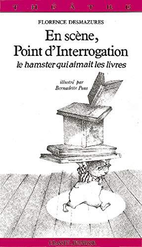 En Scène, Point D'interrogation: Le Hamster Qui Aimait Les Livres:  Pièce En Deux Actes