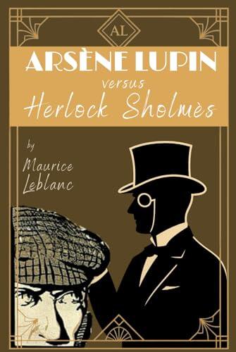 Arsène Lupin versus Herlock Sholmès: Two International Mystery & Detective Short Story Adventures by French author Maurice Leblanc - English Translation HARDCOVER