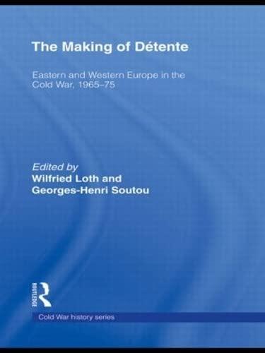 The Making of Détente: Eastern Europe and Western Europe in the Cold War, 1965-75