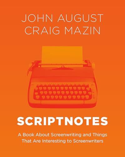 Scriptnotes: A Book About Screenwriting and Things That Are Interesting to Screenwriters
