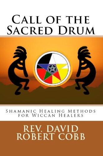 Call of the Sacred Drum - Shamanic Healing Methods for Wiccan Healers