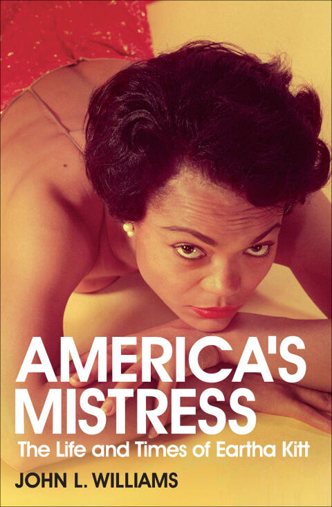 America's Mistress: Eartha Kitt, Her Life and Times