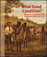 What Good Condition? Reflections on an Australian Aboriginal Treaty 1986-2006 (Aboriginal History Monograph, # 13).