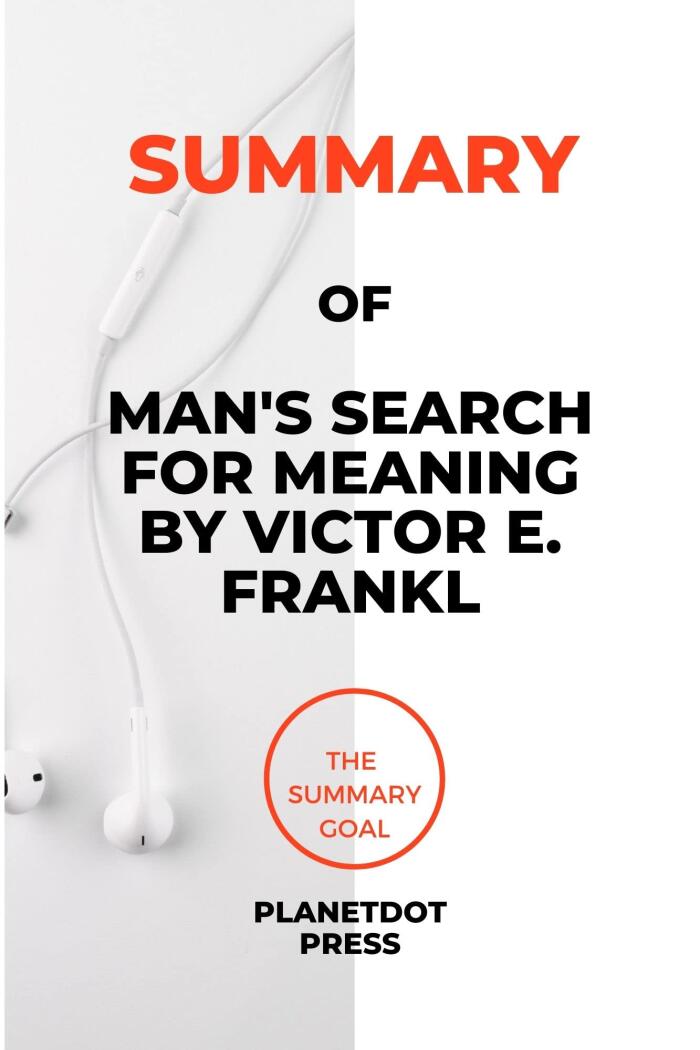 SUMMARY OF MAN'S SEARCH FOR MEANING BY VICTOR E. FRANKL