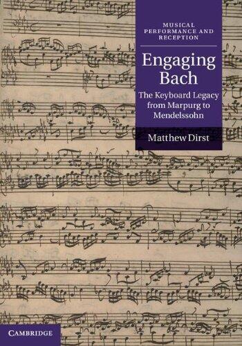 Engaging Bach: The Keyboard Legacy from Marpurg to Mendelssohn
