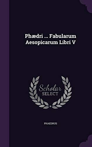 Phædri ... Fabularum Aesopicarum Libri V